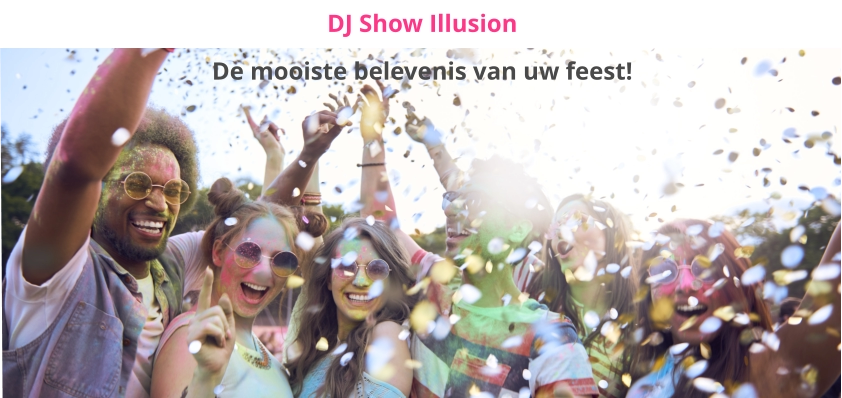 DJ Show Illusion De mooiste belevenis van uw feest!