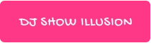 DJ SHOW ILLUSION